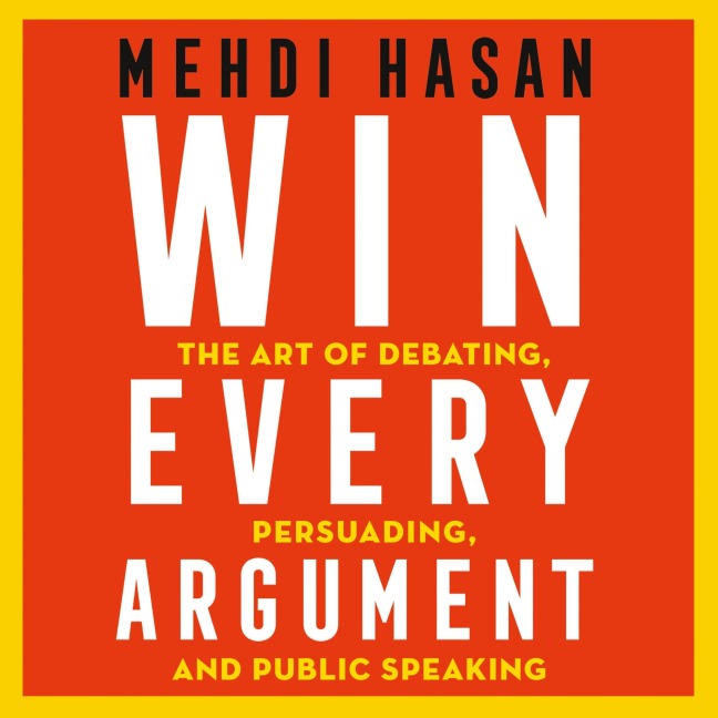 Win Every Argument - Mehdi Hasan