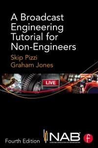 A Broadcast Engineering Tutorial for Non-Engineers - Skip Pizzi, Graham Jones