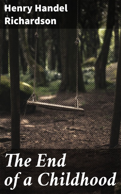 The End of a Childhood - Henry Handel Richardson