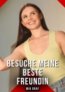 Besuche meine beste Freundin - Mia Graf