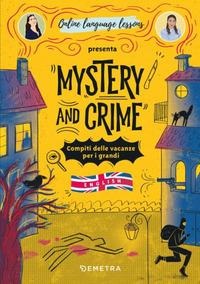 Mystery and Crime. Compiti delle vacanze per i grandi. English - A. Ricotti