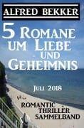 Cover-Bild zum Titel '5 Romane um Liebe und Geheimnis: Romantic Thriller Sammelband Juli 2018' von 'Alfred Bekker'