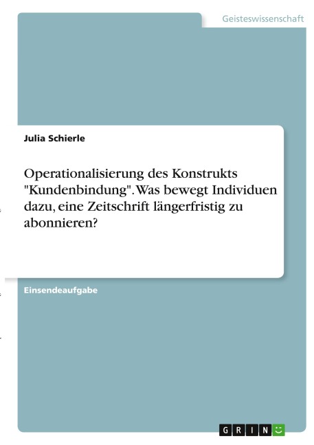Operationalisierung des Konstrukts "Kundenbindung". Was bewegt Individuen dazu, eine Zeitschrift längerfristig zu abonnieren? - Julia Schierle