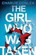 Cover-Bild zum Titel 'The Girl Who Was Taken' von 'Charlie Donlea'
