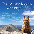 The Dog Who Took Me Up a Mountain: How Emme the Australian Terrier Changed My Life When I Needed It Most - Joseph Cosgriff, Rick Crandall