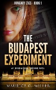 Cover-Bild zum Titel 'The Budapest Experiment (Hungary Eyes, #1)' von 'Maurice G. Miller'