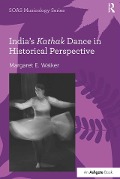 Cover-Bild zum Titel 'India's Kathak Dance in Historical Perspective' von 'Margaret E. Walker'