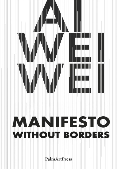 Manifesto Without Borders - Ai Weiwei