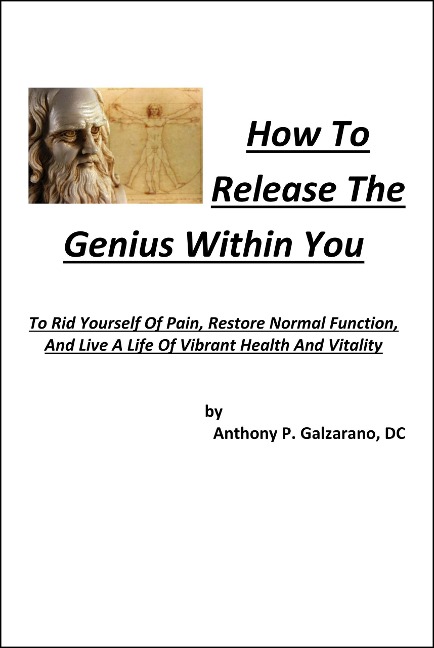 How To Release The Genius Within You To Rid Yourself Of Pain, Restore Normal Function, And Live A Life Of Vibrant Health And Vitality - Anthony Galzarano