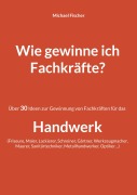 Cover-Bild zum Titel 'Wie gewinne ich Fachkräfte?' von 'Michael Fischer'