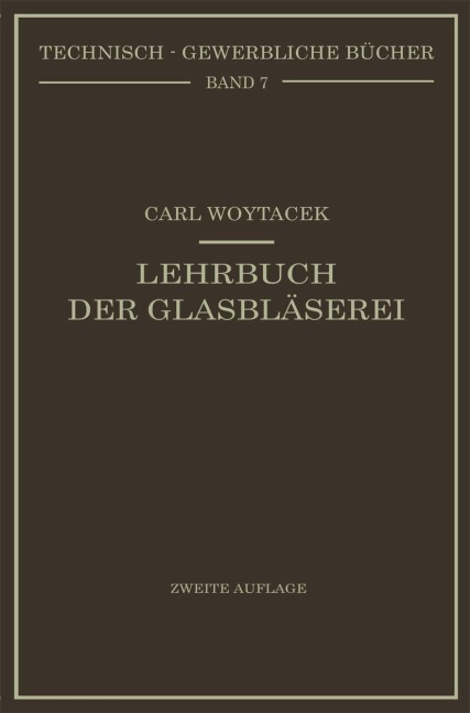 Lehrbuch der Glasbläserei einschließlich der Anfertigung der Aräometer, Barometer, Thermometer, maßanalytischenGeräte, Vakuumröhren und Quecksilberluftpumpen - Carl Woytacek