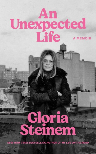 An Unexpected Life - Gloria Steinem
