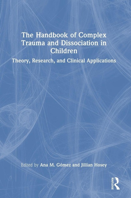 The Handbook of Complex Trauma and Dissociation in Children - 