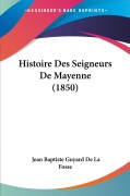 Cover-Bild zum Titel 'Histoire Des Seigneurs De Mayenne (1850)' von 'Jean Baptiste Guyard De La Fosse'