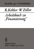 Arbeitsbuch zu ¿Finanzierung¿ - W. Zöller, R. Köhler