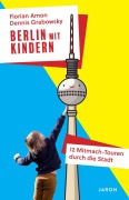 Cover-Bild zum Titel 'Berlin mit Kindern' von 'Florian Amon, Dennis Grabowsky'