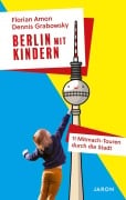 Cover-Bild zum Titel 'Berlin mit Kindern' von 'Florian Amon, Dennis Grabowsky'