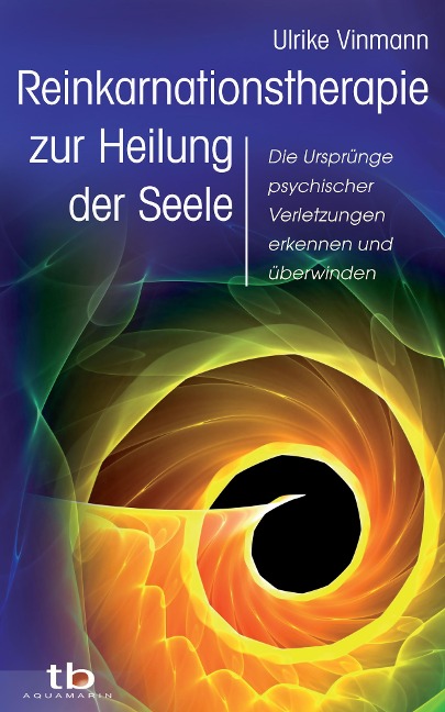 Reinkarnationstherapie zur Heilung der Seele - Ulrike Vinmann
