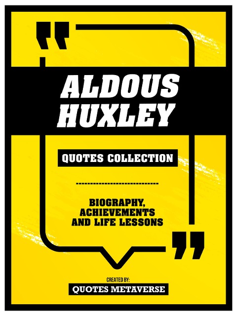 Aldous Huxley - Quotes Collection: Biography, Achievements And Life Lessons - Quotes Metaverse