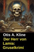 Cover-Bild zum Titel 'Der Herr von Lamia: Gruselkrimi' von 'Otis A. Kline'