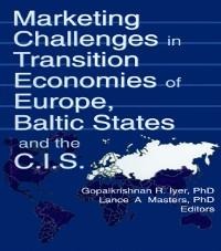Marketing Challenges in Transition Economies of Europe, Baltic States and the CIS - Erdener Kaynak, Lance A Masters, Gopalkrishnan R Iyer