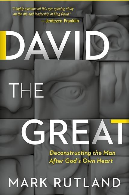 David the Great: Deconstructing the Man After God's Own Heart - Mark Rutland