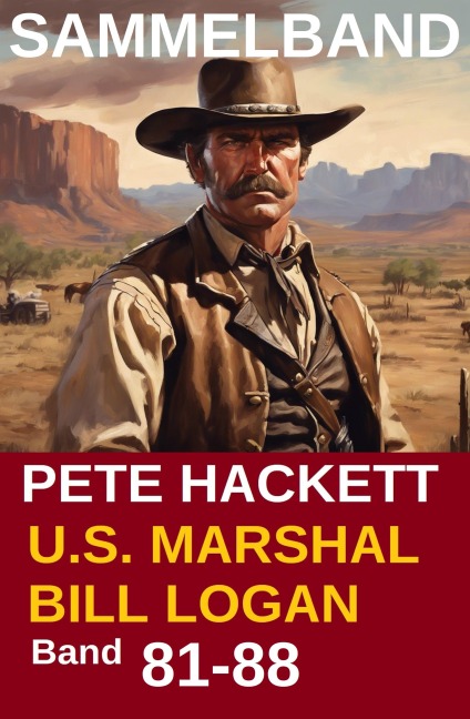 U.S. Marshal Bill Logan, Band 81-88: Acht Romane: Sammelband Nr.11 (U.S. Marshal Western Sammelband) - Pete Hackett