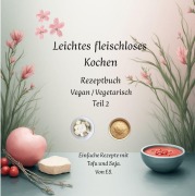 Cover-Bild zum Titel 'Leichtes fleischloses kochen  Rezeptbuch  Teil 2  Vegan / Vegetarisch' von 'Elise Sinclair'