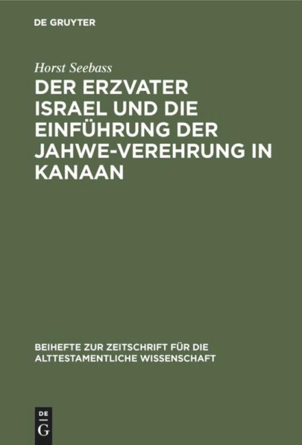 Der Erzvater Israel und die Einführung der Jahwe-Verehrung in Kanaan - Horst Seebass