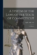 A System of the Laws of the State of Connecticut: In Six Books - Zephaniah Swift