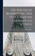 Die Poetische Bearbeitung der Vita S. Martini des Sulpicius Severus. - Anton Huber
