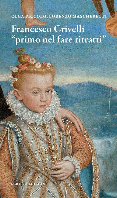 Francesco Crivelli. 'Primo nel fare ritratti' - Olga Piccolo, Lorenzo Mascheretti