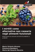 Cover-Bild zum Titel 'I mirtilli come alternativa non casearia negli alimenti funzionali' von 'María Victoria Alvarez, Florencia Bambace, María del Rosario Moreira'