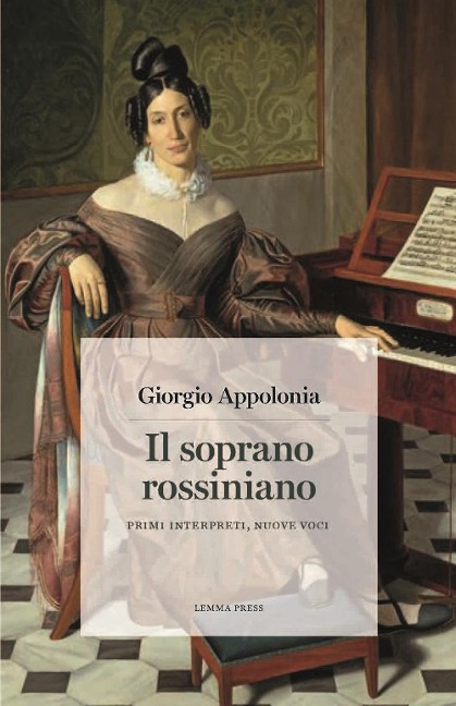 Il soprano rossiniano. Primi interpreti, nuove voci - Giorgio Appolonia