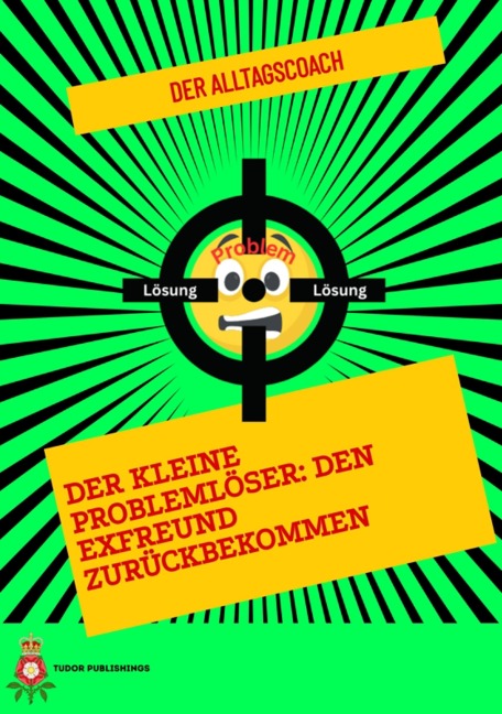Der Kleine Problemlöser: Den Exfreund zurückbekommen - der Alltagscoach