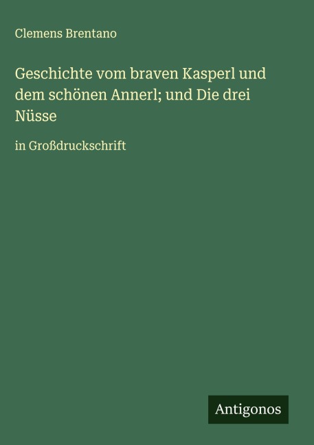 Geschichte vom braven Kasperl und dem schönen Annerl; und Die drei Nüsse - Clemens Brentano