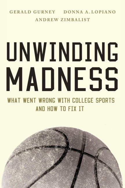 Unwinding Madness - Gerald S. Gurney, Andrew Zimbalist, Donna A. Lopiano
