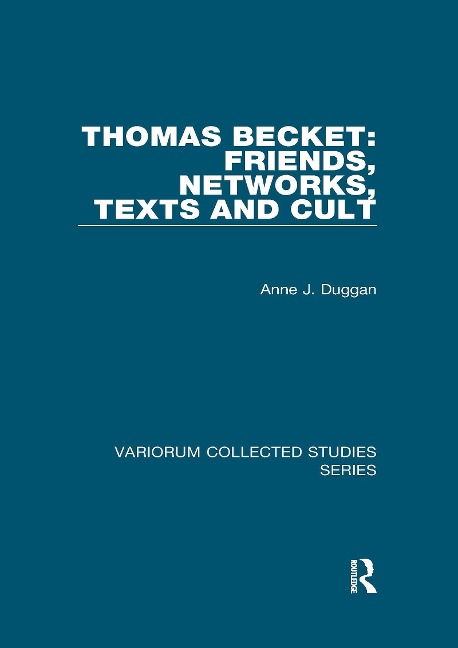 Thomas Becket: Friends, Networks, Texts and Cult - Anne J. Duggan