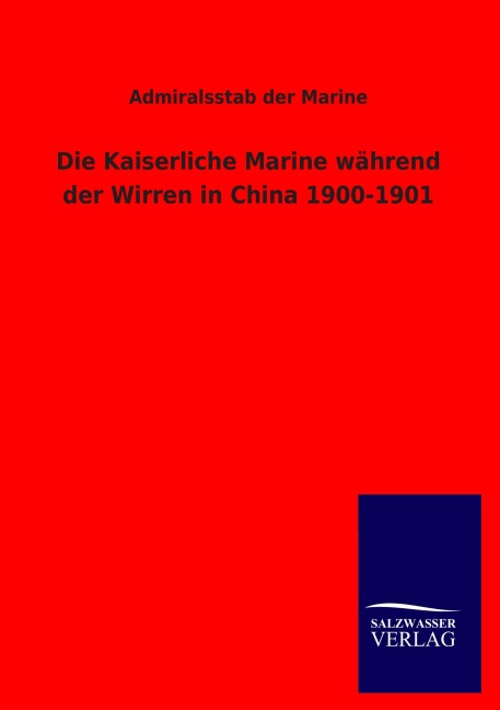 Die Kaiserliche Marine während der Wirren in China 1900-1901 - Admiralsstab Der Marine