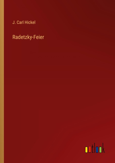 Radetzky-Feier - J. Carl Hickel