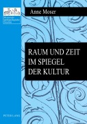 Cover-Bild zum Titel 'Raum und Zeit im Spiegel der Kultur' von 'Anne Moser'