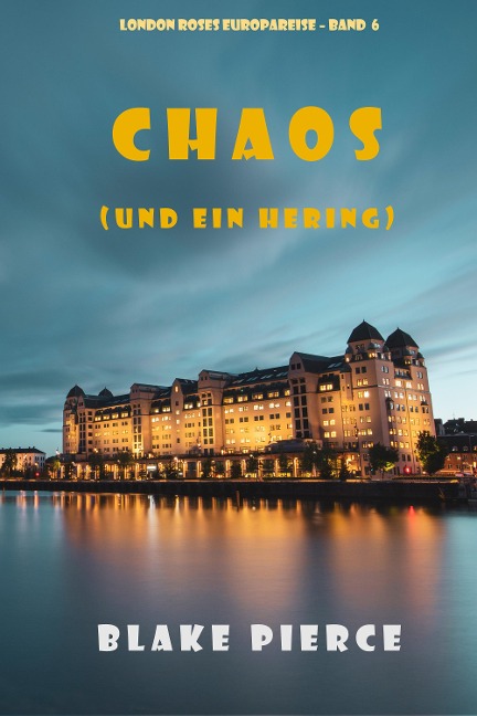 Chaos (und ein Hering) (London Roses Europareise - Band 6) - Blake Pierce