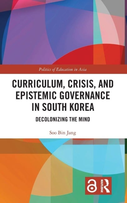 Curriculum, Crisis, and Epistemic Governance in South Korea - Soo Bin Jang