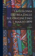 Cover-Bild zum Titel 'La Colonia Eritrea Dalle Sue Origini Fino Al 1. Marzo 1899' von 'B. Melli'