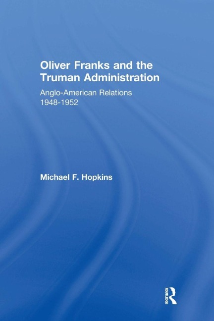 Oliver Franks and the Truman Administration - Michael F. Hopkins