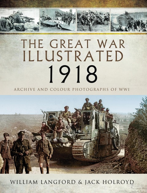 The Great War Illustrated 1918 - Jack Holroyd, William Langford