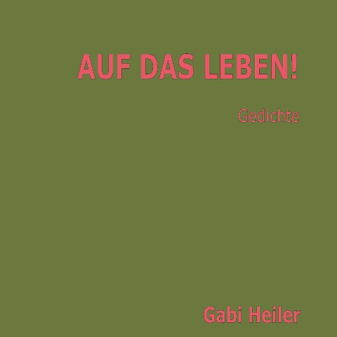 AUF DAS LEBEN! - Gabi Heiler