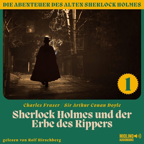 Sherlock Holmes und der Erbe des Rippers (Die Abenteuer des alten Sherlock Holmes, Folge 1) - Arthur Conan Doyle, Charles Fraser