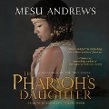 Pharaoh's Daughter: A Treasures of the Nile Novel - Mesu Andrews