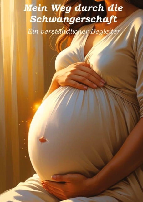 Mein Weg durch die Schwangerschaft - Ein verständlicher Begleiter - Ulrich Orlowski